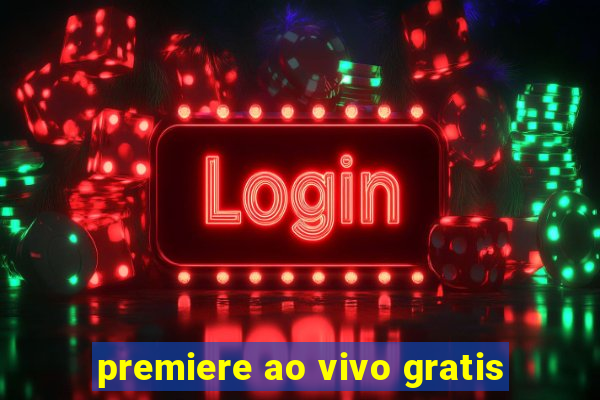 premiere ao vivo gratis